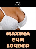 Maxima Cum Louder - Kelly Sanders