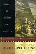 Return to Sodom and Gomorrah: Bible Stories from Archaeologists - Charles Pellegrino