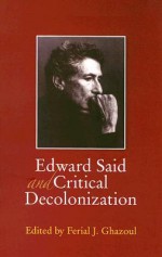 Edward Said and Critical Decolonization - Ferial Ghazoul