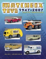 Matchbox Toys 1947-2007: Identification & Value Guide, 5th Edition - Dana Johnson