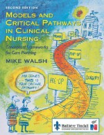 Models and Critical Pathways in Clinical Nursing: Conceptual Frameworks for Care Planning - Mike Walsh