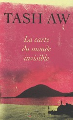 La Carte du monde invisible - Tash Aw, Anouk Neuhoff