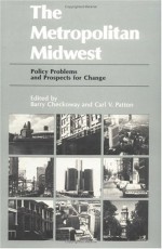 The Metropolitan Midwest: Policy Problems and Prospects for Change - Barry Checkoway, Barry Checkoway, Checkoway