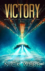 Victory: Book 3 of the Legacy Fleet Trilogy - Nick Webb