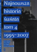 Najnowsza historia świata t.4 1995-2007 - Jan Rydel, Janusz Józef Węc, Artur Patek