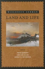 Wisconsin German Land and Life - Heike Bungert, Cora Lee Kluge, Robert C. Ostergren