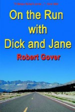 On The Run With Dick And Jane - Robert Gover