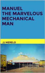 Manuel, the Magnificent Mechanical Man (Logical-Natural History) - Juan Julian Merelo