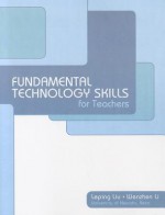 Fundamental Technology Skills for Teachers - Leping Liu, Wenzhen Li