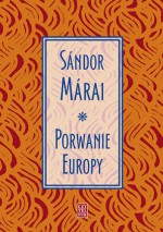 Porwanie Europy - Sándor Márai, Irena Makarewicz