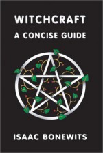 Witchcraft: A Concise Guide - Isaac Bonewits