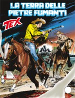 Tex n. 613: La terra delle pietre fumanti - Mauro Boselli, Alessandro Piccinelli, Leomacs, Claudio Villa