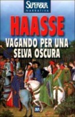 Vagando per una selva oscura - Hella S. Haasse, Cristina Hess