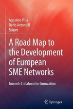 A Road Map to the Development of European Sme Networks - Agostino Villa, Dario Antonelli