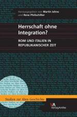 Herrschaft Ohne Integration?: ROM Und Italien in Republikanischer Zeit - Martin Jehne, Rene Pfeilschifter