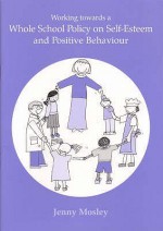 Working Towards A Whole School Policy On Self Esteem And Positive Behaviour - Jenny Mosley, Ian Gyllenspetz