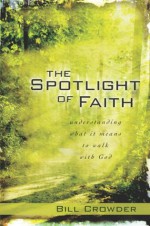 The Spotlight of Faith - Bill Crowder