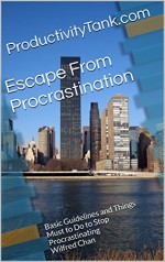 Escape From Procrastination: Basic Guidelines and Things Must to Do to Stop Procrastinating (Productivity Tank Book 2) - Wilfred Chan