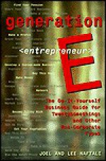 Generation E: The Do-It-Yourself Business Guide for Twentysomethings and Other Non-Corporate Types - Joel Naftali, Lee Naftali