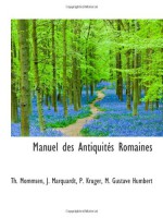 Manuel des Antiquités Romaines (French Edition) - Th. Mommsen, P. Kruger, M. Gustave Humbert, J. Marquardt