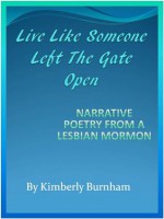 Live Like Someone Left The Gate Open - Kimberly Burnham