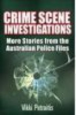 Crime Scene Investigations More Stories from the Australian Police Files - Vikki Petraitis