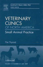 The Thyroid, An Issue of Veterinary Clinics: Small Animal Practice (The Clinics: Veterinary Medicine) - C. Ward