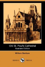 Old St. Paul's Cathedral (Illustrated Edition) (Dodo Press) - William Benham