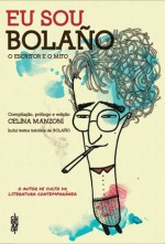 Eu sou Bolaño: O escritor e o mito - Celina Manzoni