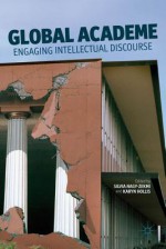 Global Academe: Engaging Intellectual Discourse - Silvia Nagy-Zekmi, Karyn Hollis