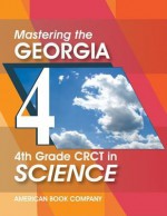 Mastering the Georgia 4th Grade CRCT in Science - Liz Thompson, Michelle Gunter, Emily Powell