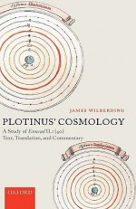 Plotinus' Cosmology: A Study of Ennead II.1 (40): Text, Translation, and Commentary - James Wilberding