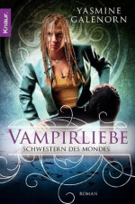 Schwestern des Mondes: Vampirliebe: Roman (German Edition) - Yasmine Galenorn, Katharina Volk