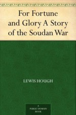 For Fortune and Glory A Story of the Soudan War - Lewis Hough, Walter Paget