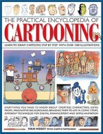 The Practical Encyclopedia of Cartooning: Learn to Draw Cartoons Step by Step with Over 1500 Illustrations - Ivan Hissey, Curtis Tappenden