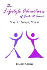 The Lifestyle Adventures of Jack & Anni: Diary of a Swinging Couple - Jack Adams