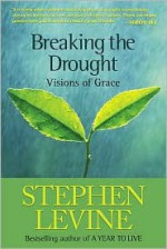 Breaking the Drought: Visions of Grace - Stephen Levine