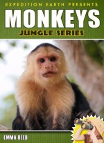 Monkeys: Animal Nature Facts, Trivia and Photos! (Jungle Series - Expedition Earth) - Emma Reed