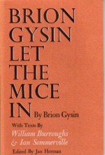 Brion Gysin Let the Mice In - William S. Burroughs, Brion Gysin, Ian Sommerville