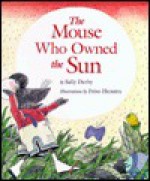 The Mouse Who Owned the Sun - Sally Derby