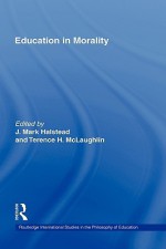 Education in Morality - J. Mark Halstead, Terence H. McLaughlin