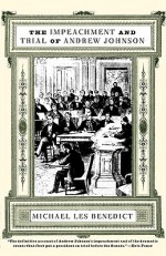 The Impeachment and Trial of Andrew Johnson - Michael Les Benedict