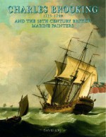 Charles Brooking: 1723-1759 and the 18th Century British Marine Painters - David Joel, Charles Brooking, James Taylor