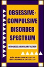 Obssessive-Compulsive Disorder Spectrum: Pathogenesis, Diagnosis, and Treatment - Jose A. Yaryura-Tobias