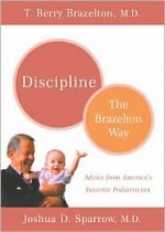 Discipline: The Brazelton Way - T. Berry Brazelton, Joshua D. Sparrow