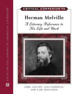 Critical Companion to Herman Melville: A Literary Reference to His Life and Work - Carl Rollyson, Lisa Olson Paddock