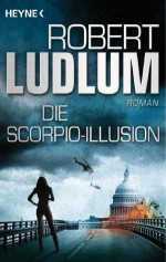 Die Scorpio-Illusion: Roman (German Edition) - Robert Ludlum, Hans Heinrich Wellmann