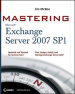 Mastering Microsoft Exchange Server 2007 SP1 - Jim McBee