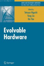 Evolvable Hardware - Tetsuya Higuchi, Yong Liu, Xin Yao