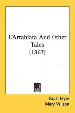 L'Arrabiata and Other Tales (1867) - Paul von Heyse, Mary Wilson